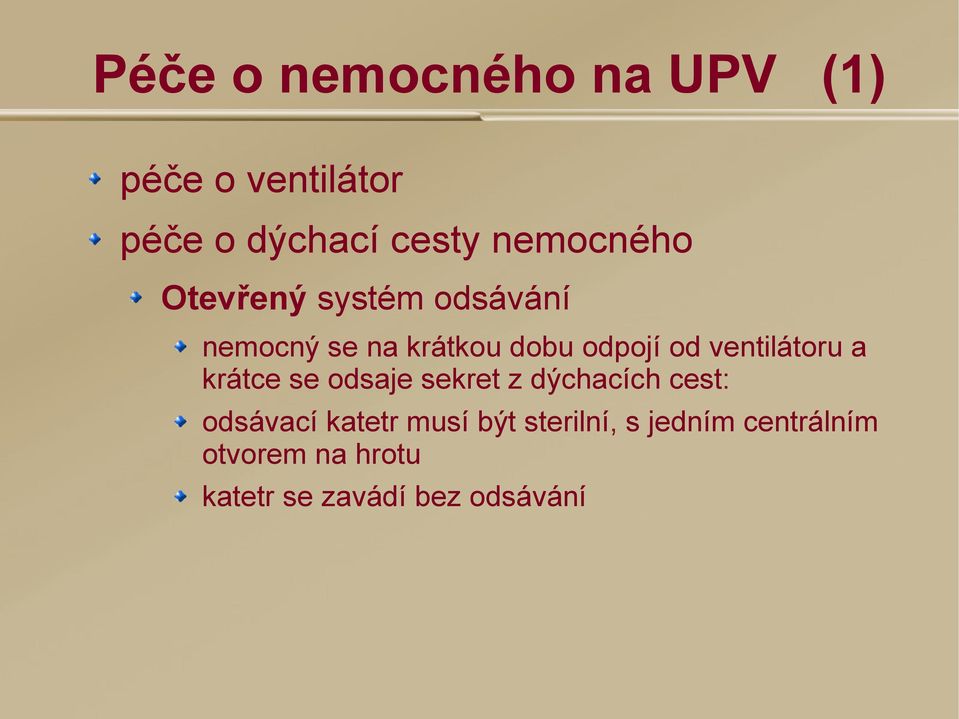 ventilátoru a krátce se odsaje sekret z dýchacích cest: odsávací katetr