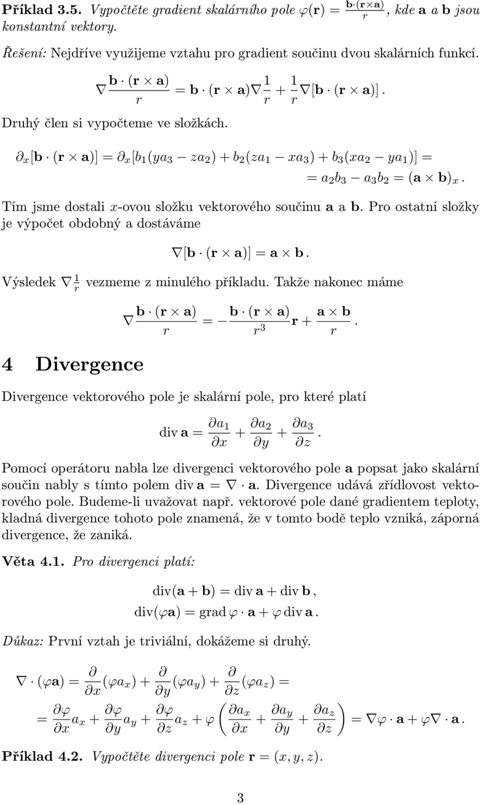 Po ostatní složky je výpočet obdobný a dostáváme [b ( a] = a b. Výsledek vezmeme z minulého příkladu. Takže nakonec máme 4 Divegence b ( a b ( a = 3 + a b.