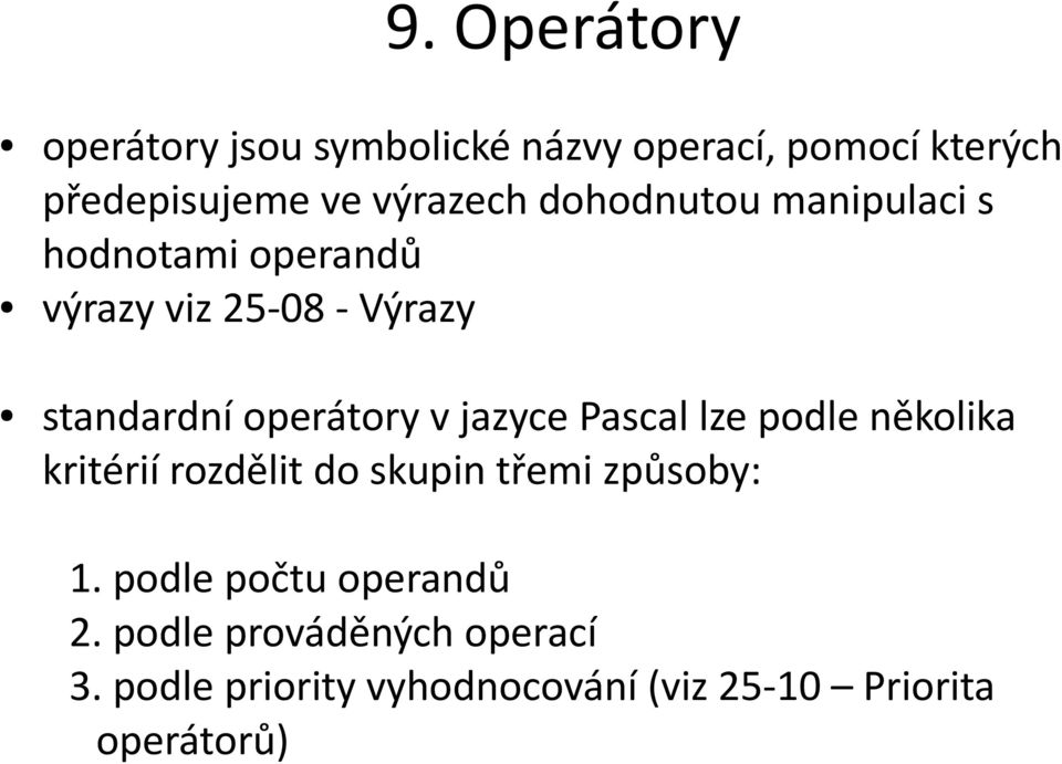 jazyce Pascal lze podle několika kritérií rozdělit do skupin třemi způsoby: 1.