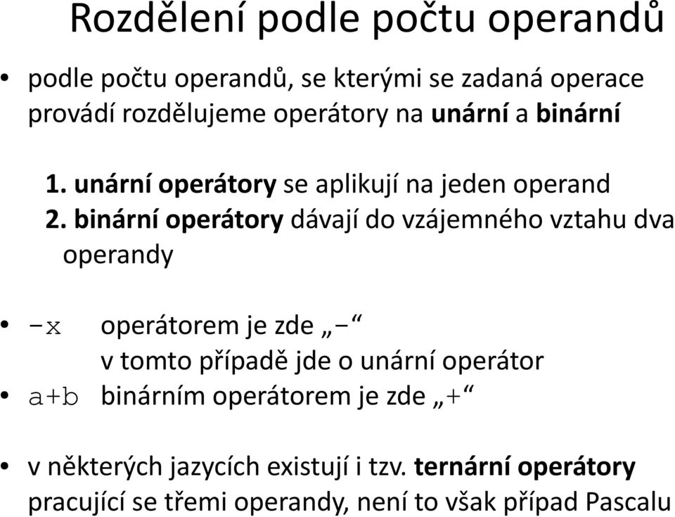 binární operátory dávají do vzájemného vztahu dva operandy -x operátorem je zde - v tomto případě jde o unární