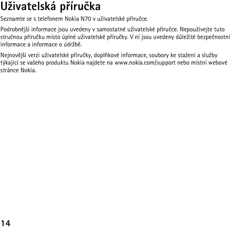 Nepou¾ívejte tuto struènou pøíruèku místo úplné u¾ivatelské pøíruèky.