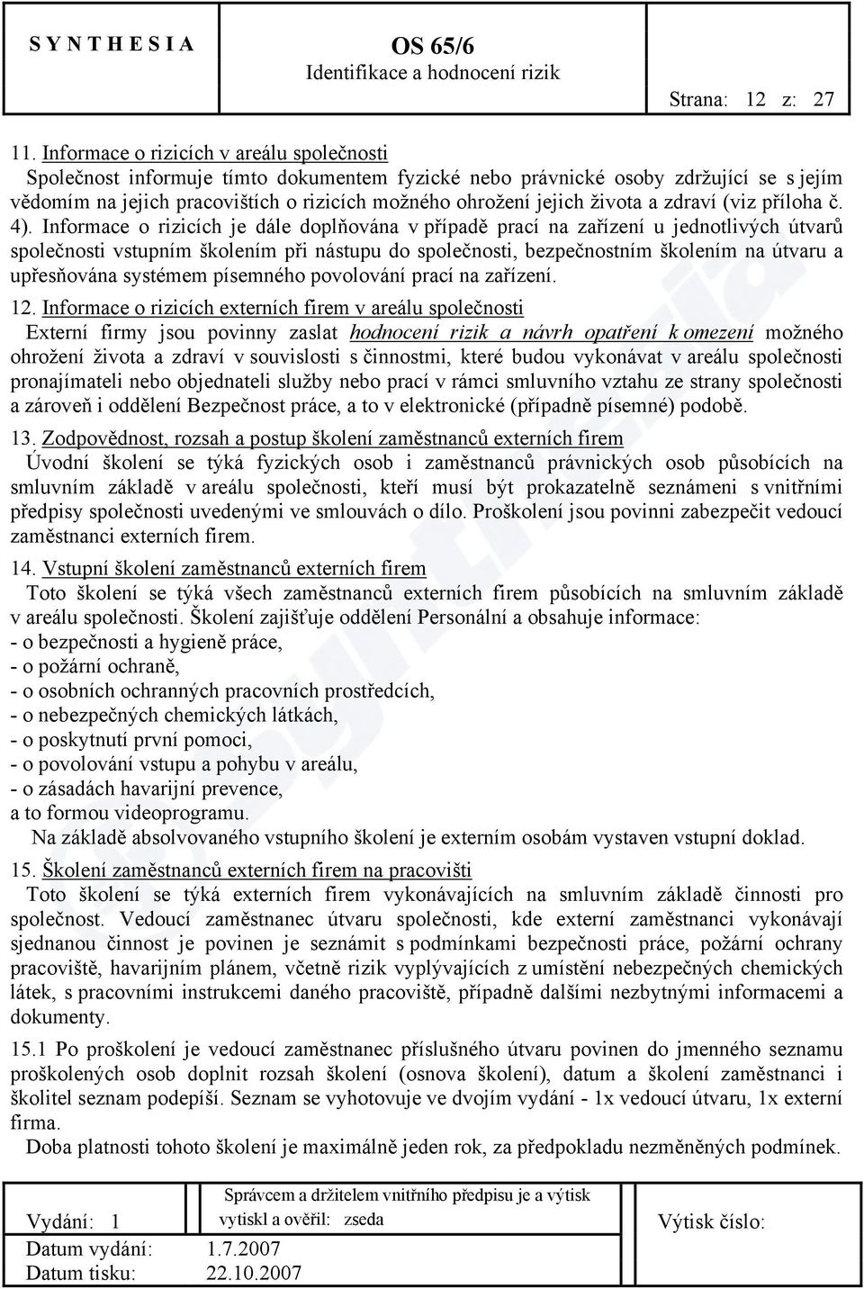 života a zdraví (viz příloha č. 4).