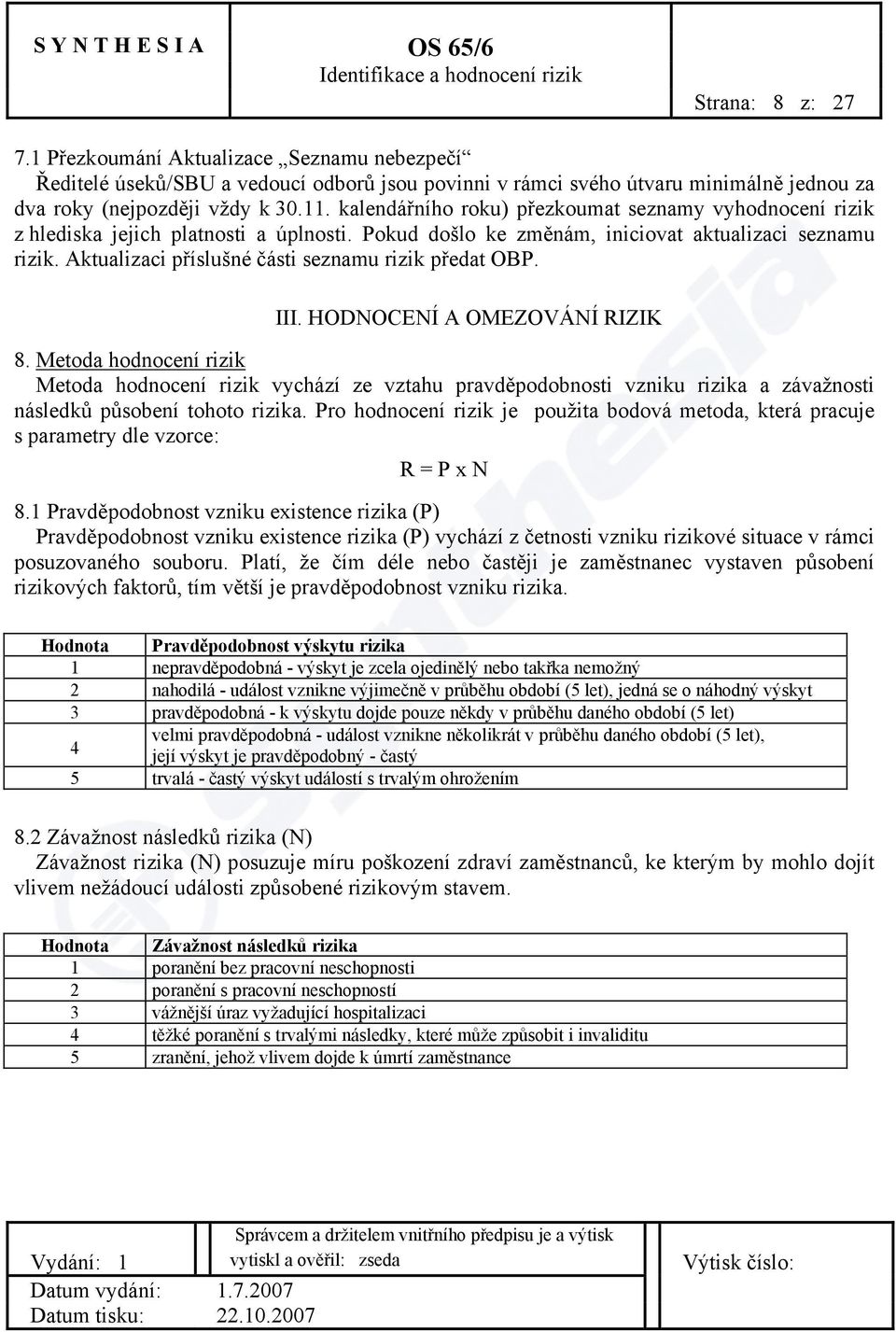 Aktualizaci příslušné části seznamu rizik předat OBP. III. HODNOCENÍ A OMEZOVÁNÍ RIZIK 8.