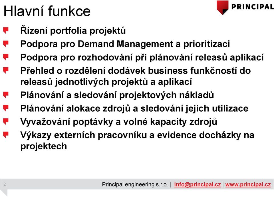 projektů a aplikací Plánování a sledování projektových nákladů Plánování alokace zdrojů a sledování jejich