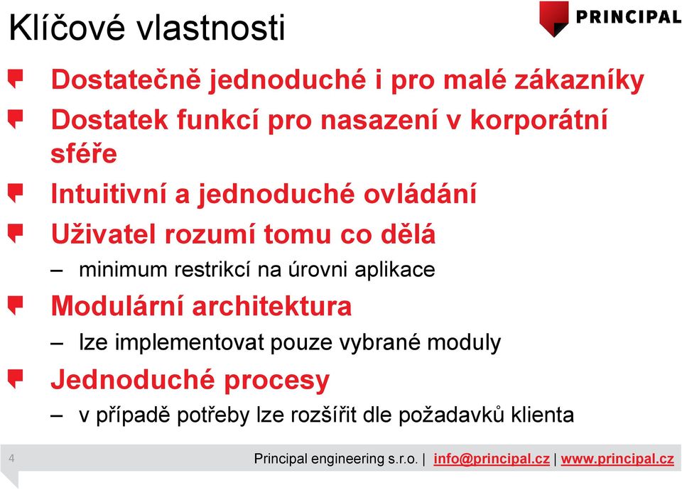 dělá minimum restrikcí na úrovni aplikace Modulární architektura lze implementovat