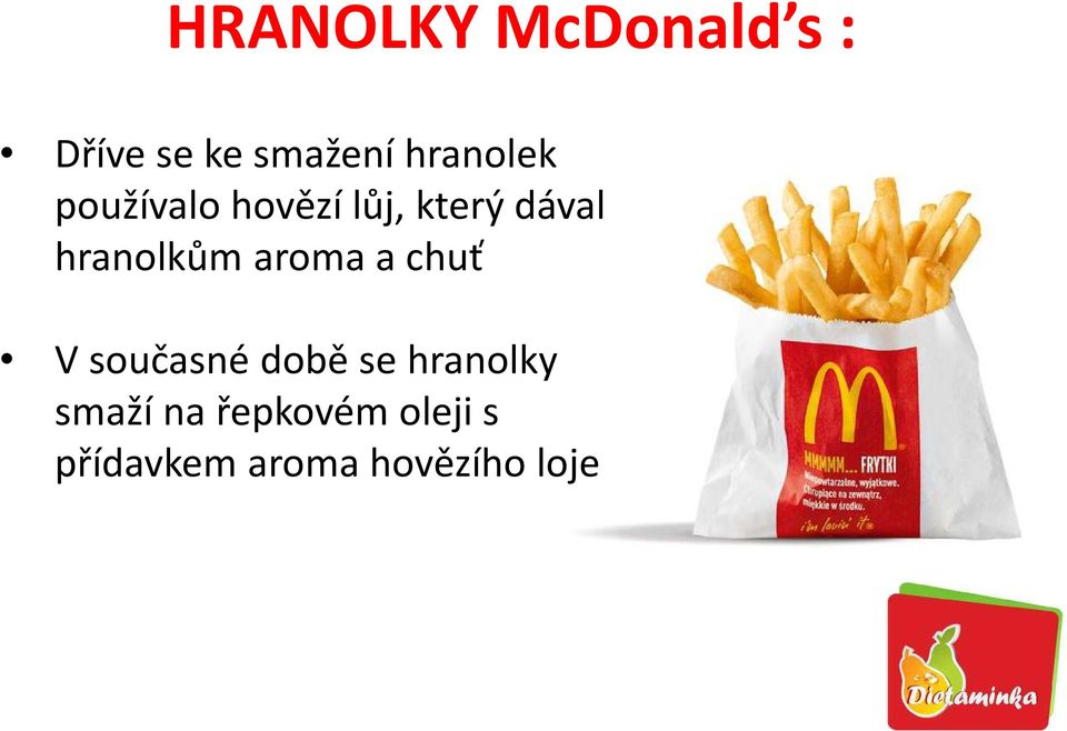 hranolkům aroma a chuť V současné době se