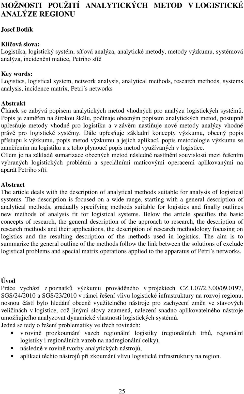 se zabývá popisem analytických metod vhodných pro analýzu logistických systémů.