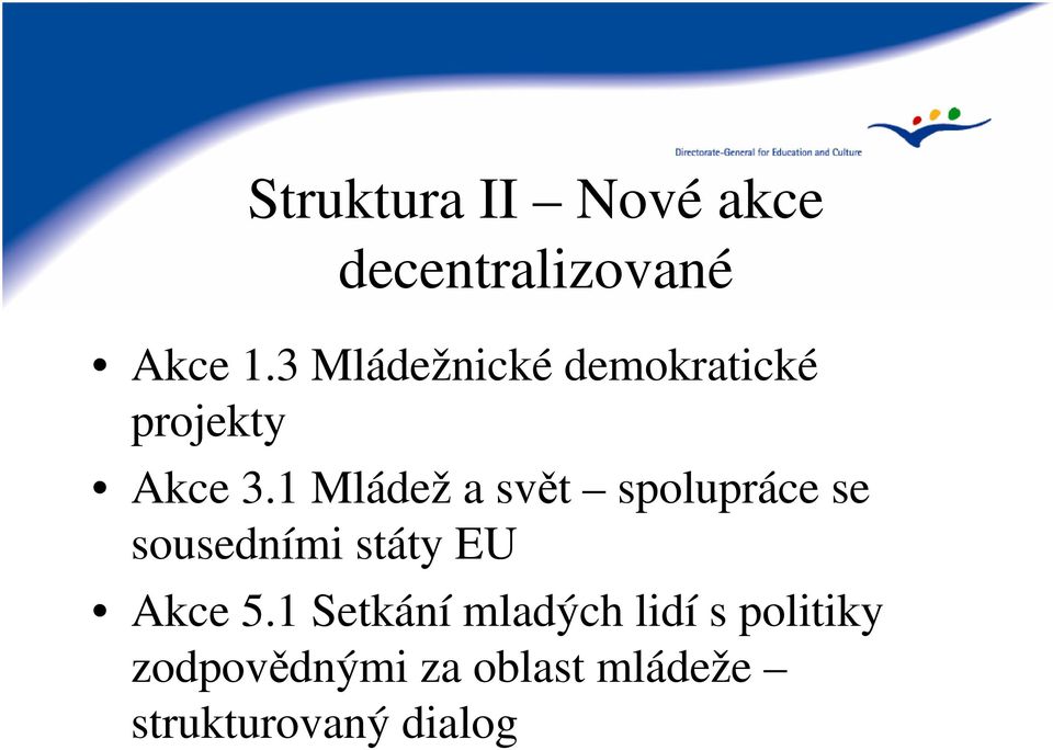 1 Mládež a svět spolupráce se sousedními státy EU Akce 5.