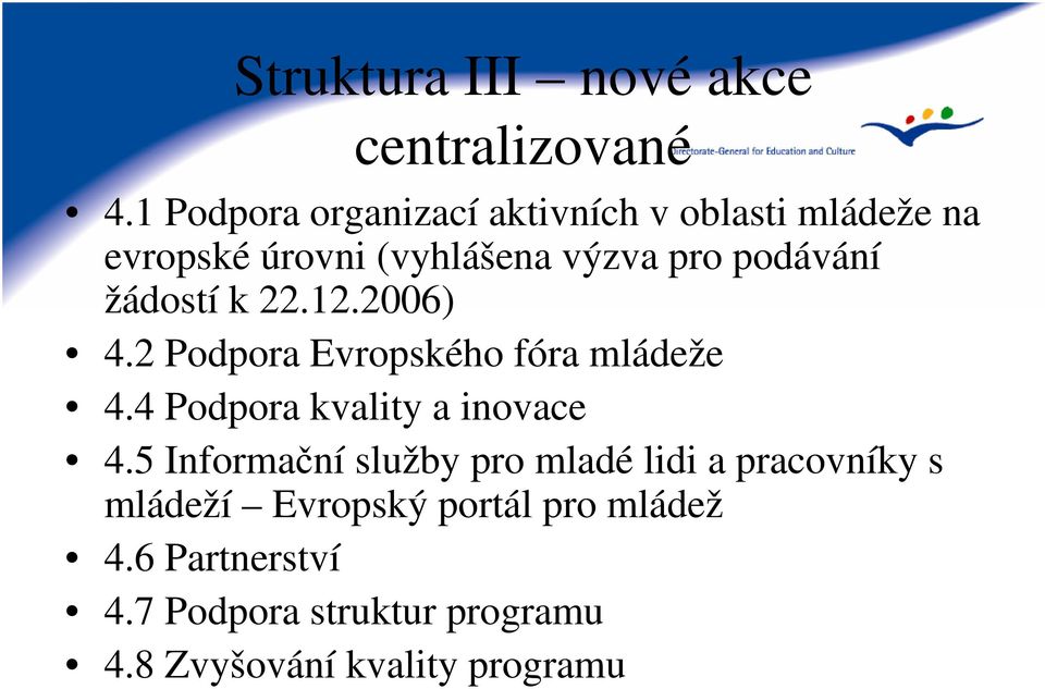 žádostí k 22.12.2006) 4.2 Podpora Evropského fóra mládeže 4.4 Podpora kvality a inovace 4.