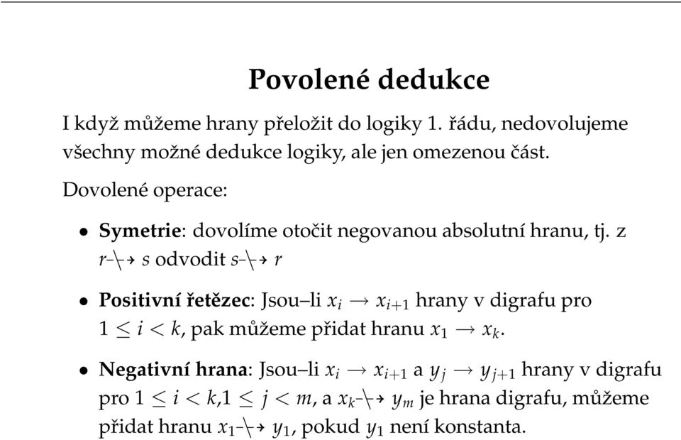 Dovolené operace: Symetrie: dovolíme otočit negovanou absolutní hranu, tj.