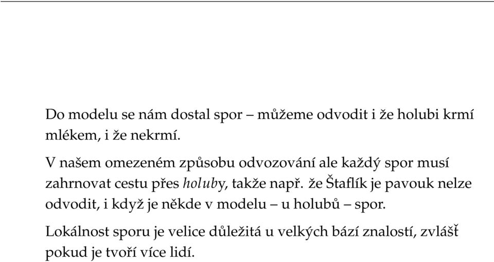 takže např. že Štaflík je pavouk nelze odvodit, i když je někde v modelu u holubů spor.