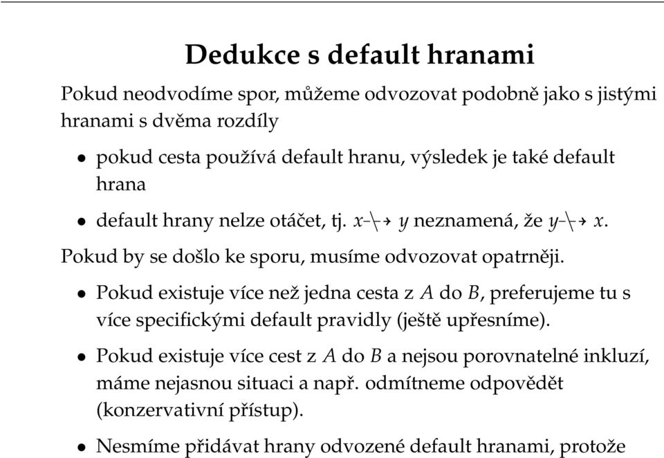 Pokud existuje více než jedna cesta z A do B, preferujeme tu s více specifickými default pravidly (ještě upřesníme).