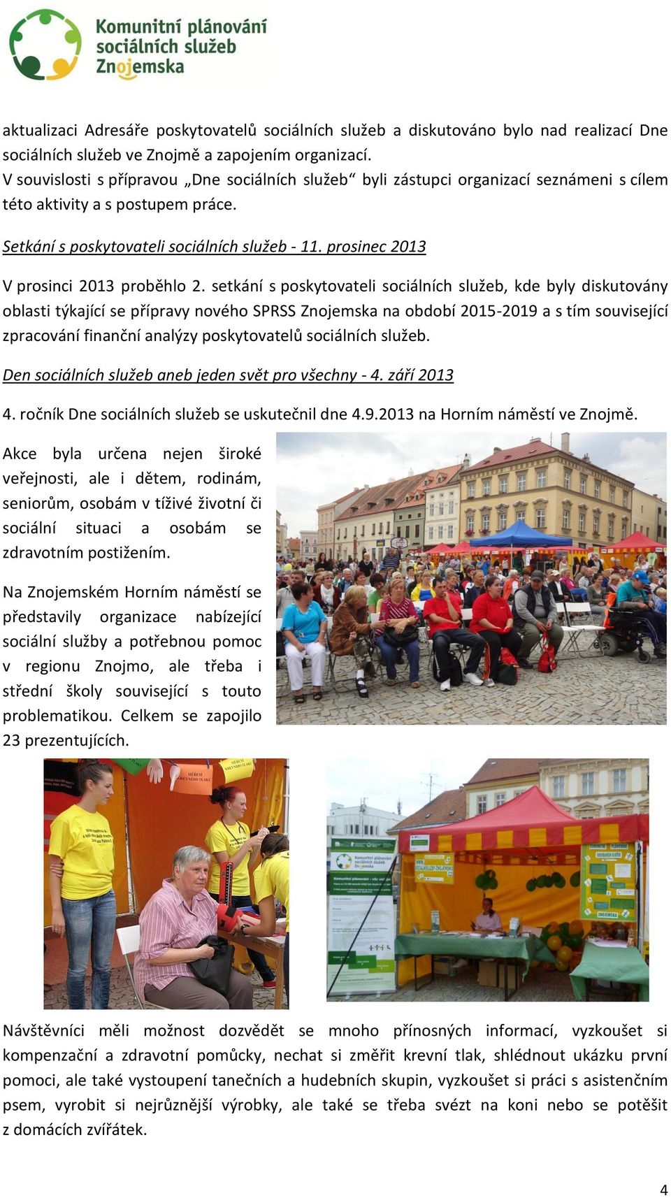 prosinec 2013 V prosinci 2013 proběhlo 2.