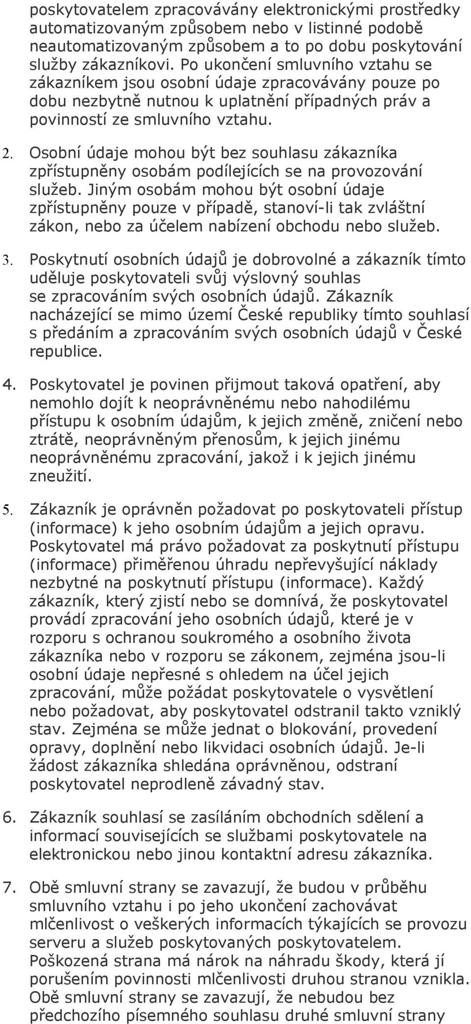 Osobní údaje mohou být bez souhlasu zákazníka zpřístupněny osobám podílejících se na provozování služeb.