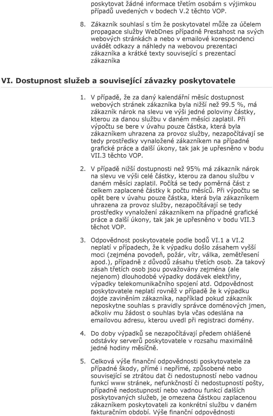 prezentaci zákazníka a krátké texty související s prezentací zákazníka VI. Dostupnost služeb a související závazky poskytovatele 1.