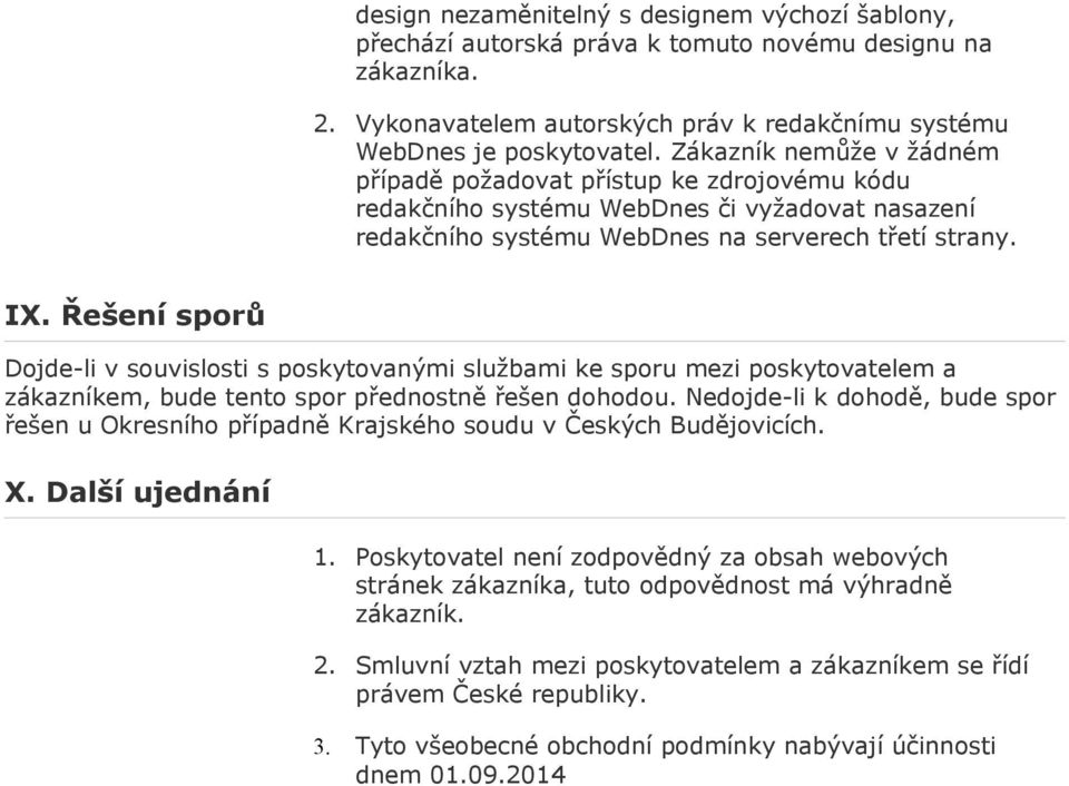 Řešení sporů Dojde-li v souvislosti s poskytovanými službami ke sporu mezi poskytovatelem a zákazníkem, bude tento spor přednostně řešen dohodou.