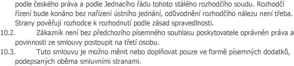 Strany pověřují rozhodce k rozhodnutí podle zásad spravedlnosti. 10.2.