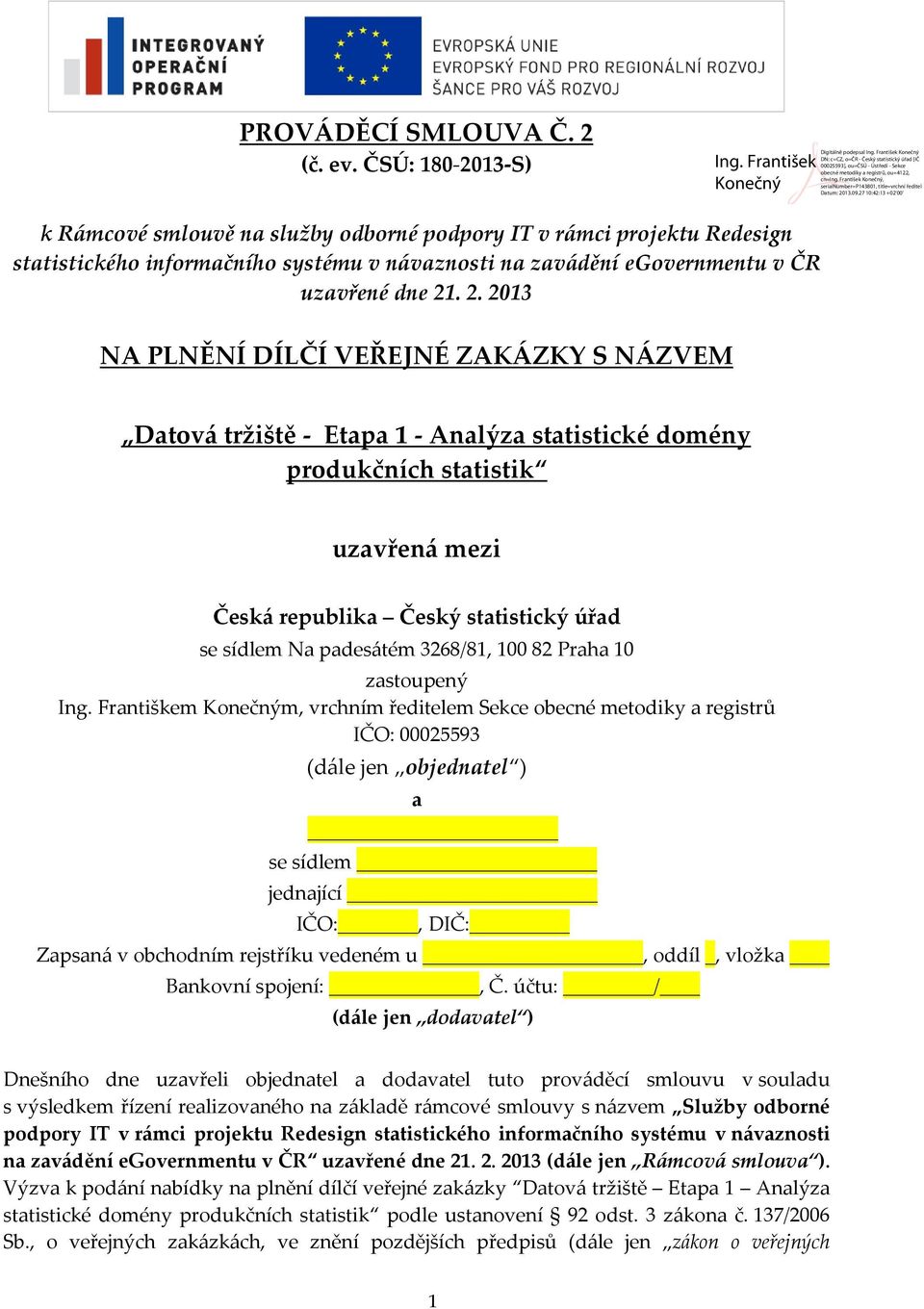 13 S) k Rámcové smlouvě na služby odborné podpory IT v rámci projektu Redesign statistického informačního systému v návaznosti na zavádění egovernmentu v ČR uzavřené dne 21