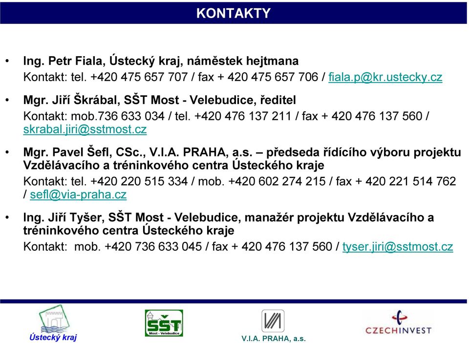 , předseda řídícího výboru projektu Vzdělávacího a tréninkového centra Ústeckého kraje Kontakt: tel. +420 220 515 334 / mob.