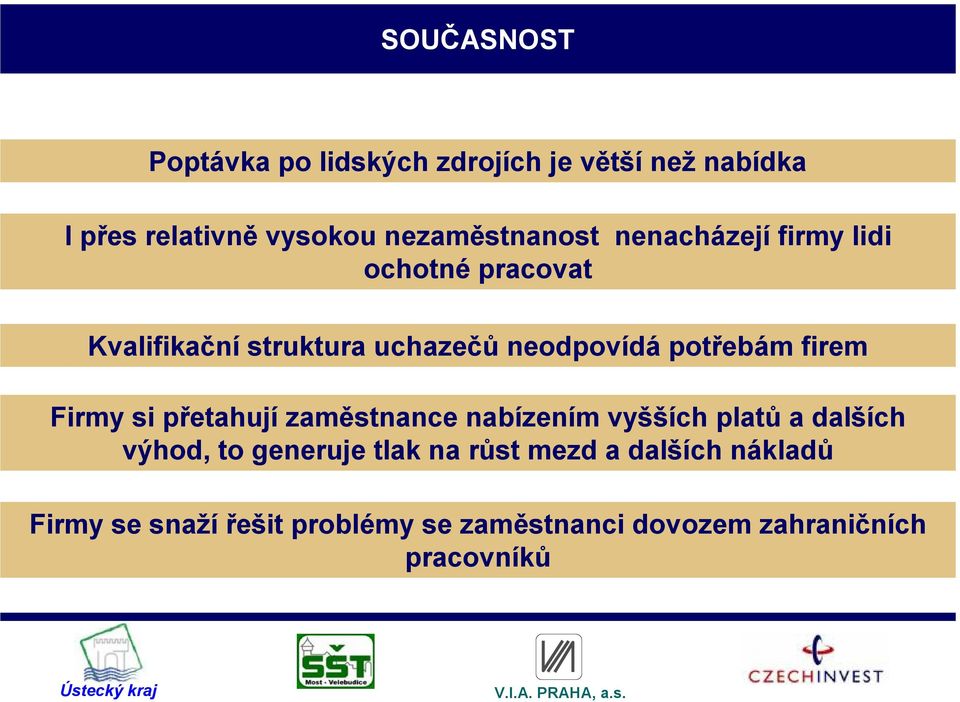 potřebám firem Firmy si přetahují zaměstnance nabízením vyšších platů a dalších výhod, to generuje