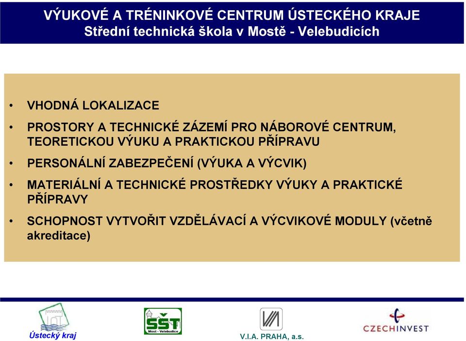 PRAKTICKOU PŘÍPRAVU PERSONÁLNÍ ZABEZPEČENÍ (VÝUKA A VÝCVIK) MATERIÁLNÍ A TECHNICKÉ