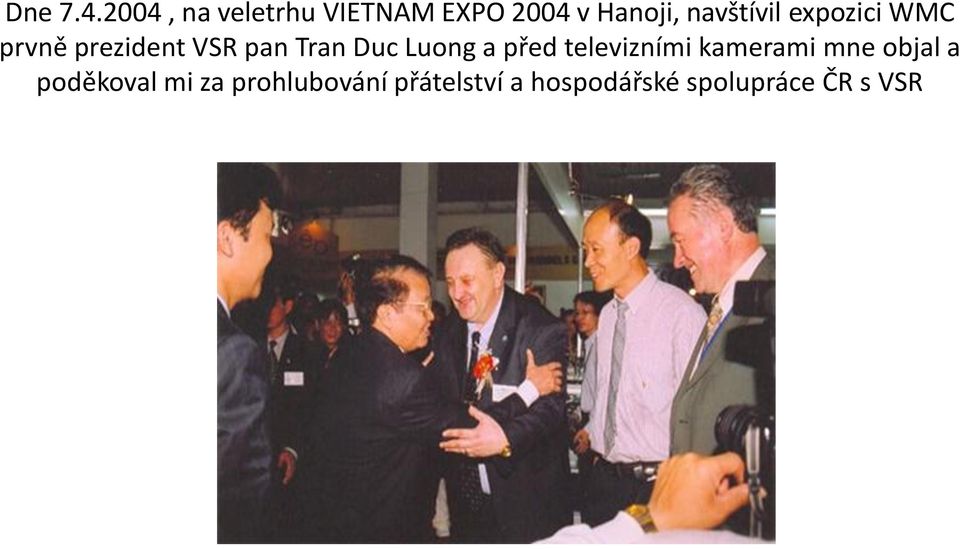 expozici WMC prvně prezident VSR pan Tran Duc Luong a