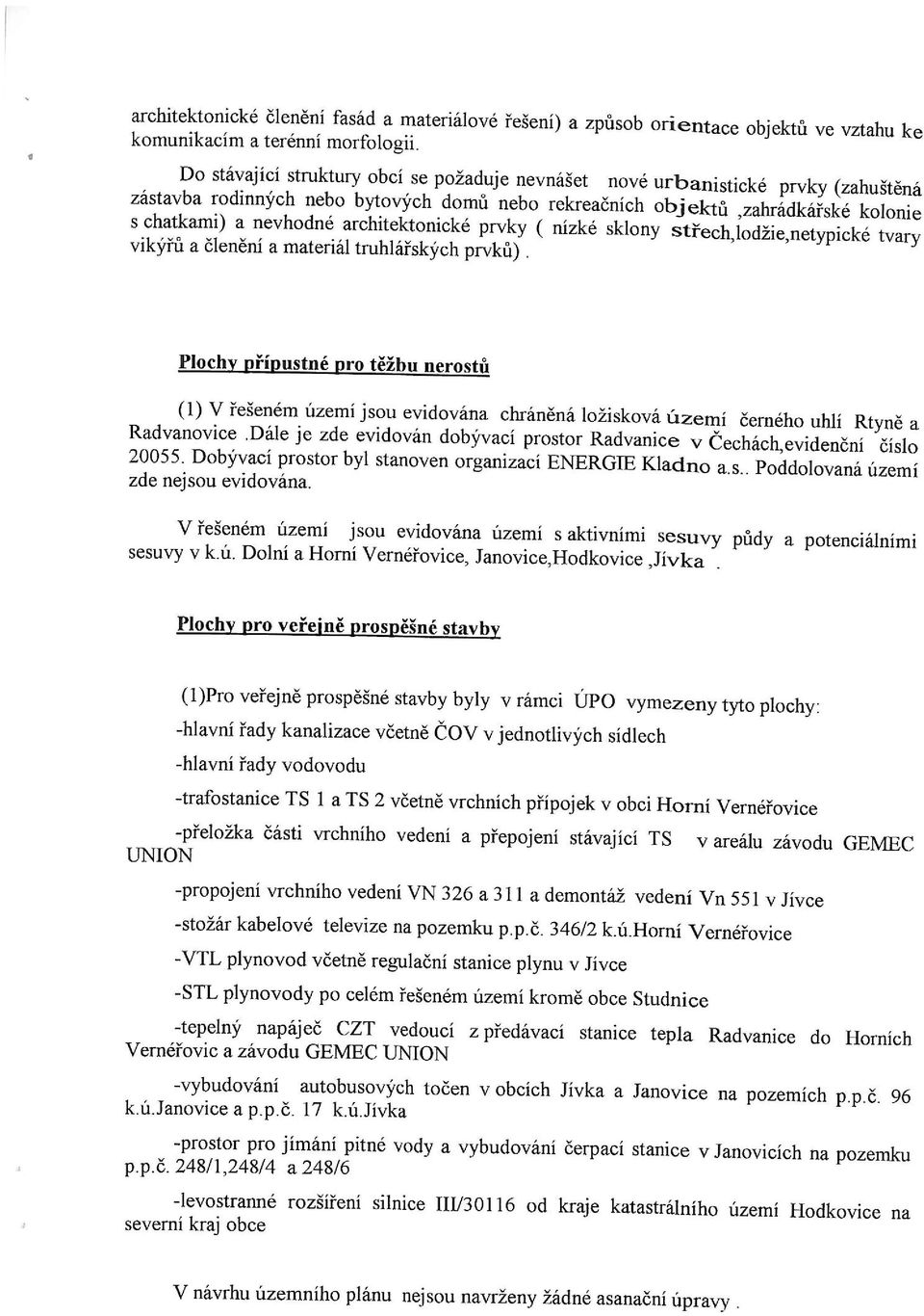 architektonické prvky ( nízké sklony střech,lodžie,netypické tvary vikýřů a členění a materiál truhlářských prvků).
