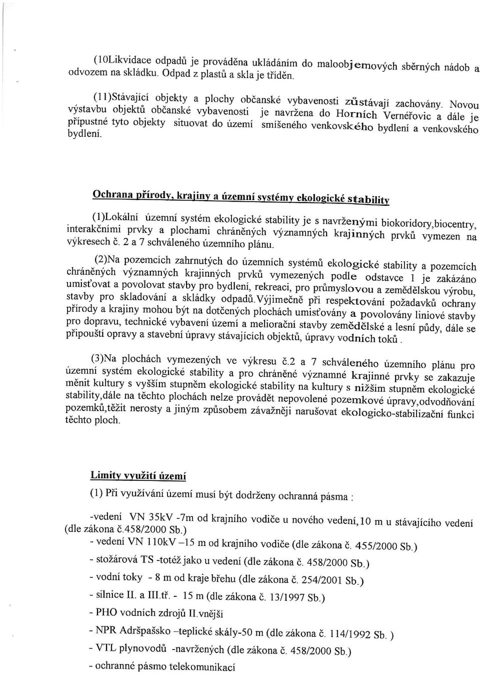 Novou výstavbu objektů občanské vybaveností je navržena do Horních Vernéřovíc a dále je přípustné tyto objekty sítuovat do území smíšeného venkovského bydlení a venkovského bydlení.