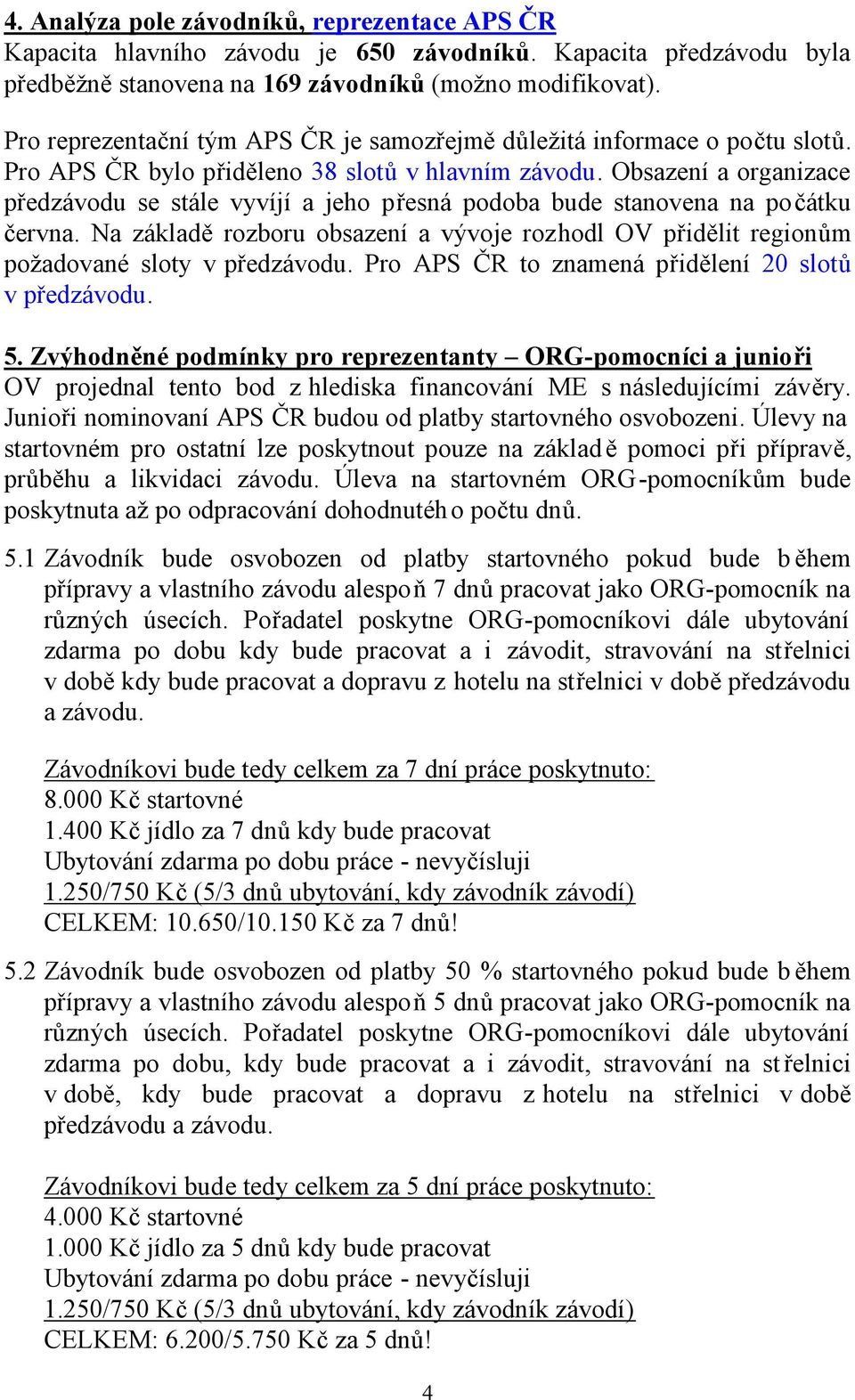 Obsazení a organizace předzávodu se stále vyvíjí a jeho přesná podoba bude stanovena na počátku června. Na základě rozboru obsazení a vývoje rozhodl OV přidělit regionům požadované sloty v předzávodu.