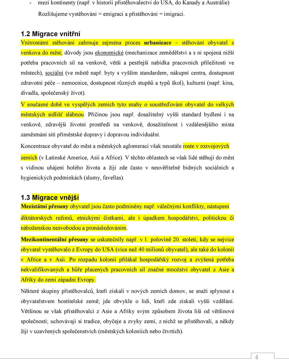 pracovních sil na venkově, větší a pestřejší nabídka pracovních příležitostí ve městech), sociální (ve městě např.