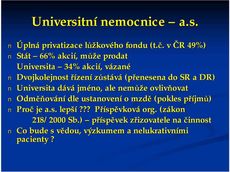 do SR a DR) Universita dává jméno, ale nemůže ovlivňovat Odměňování dle ustanovení o mzdě (pokles příjmů)