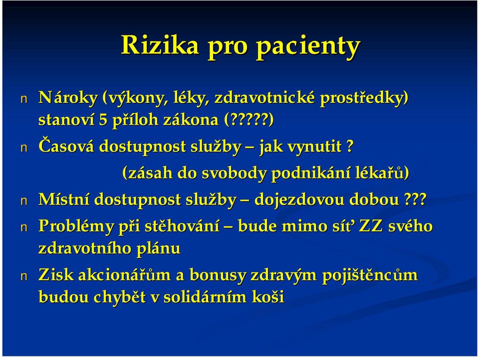 (zásah do svobody podnikání lékařů) Místní dostupnost služby dojezdovou dobou?