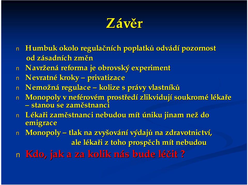 zlikvidují soukromé lékaře stanou se zaměstnanci Lékaři zaměstnanci nebudou mít úniku jinam než do emigrace