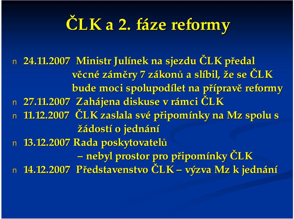 spolupodílet na přípravě reformy 27.11.2007 Zahájena diskuse v rámci ČLK 11.12.