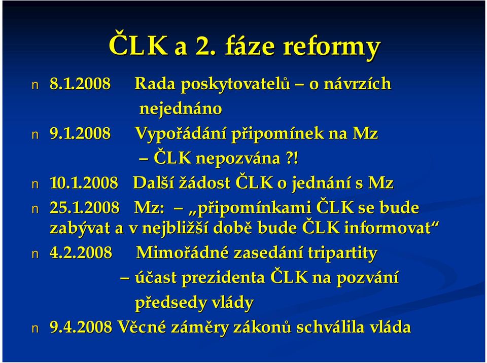 2.2008 Mimořádné zasedání tripartity účast prezidenta ČLK na pozvání předsedy vlády 9.4.