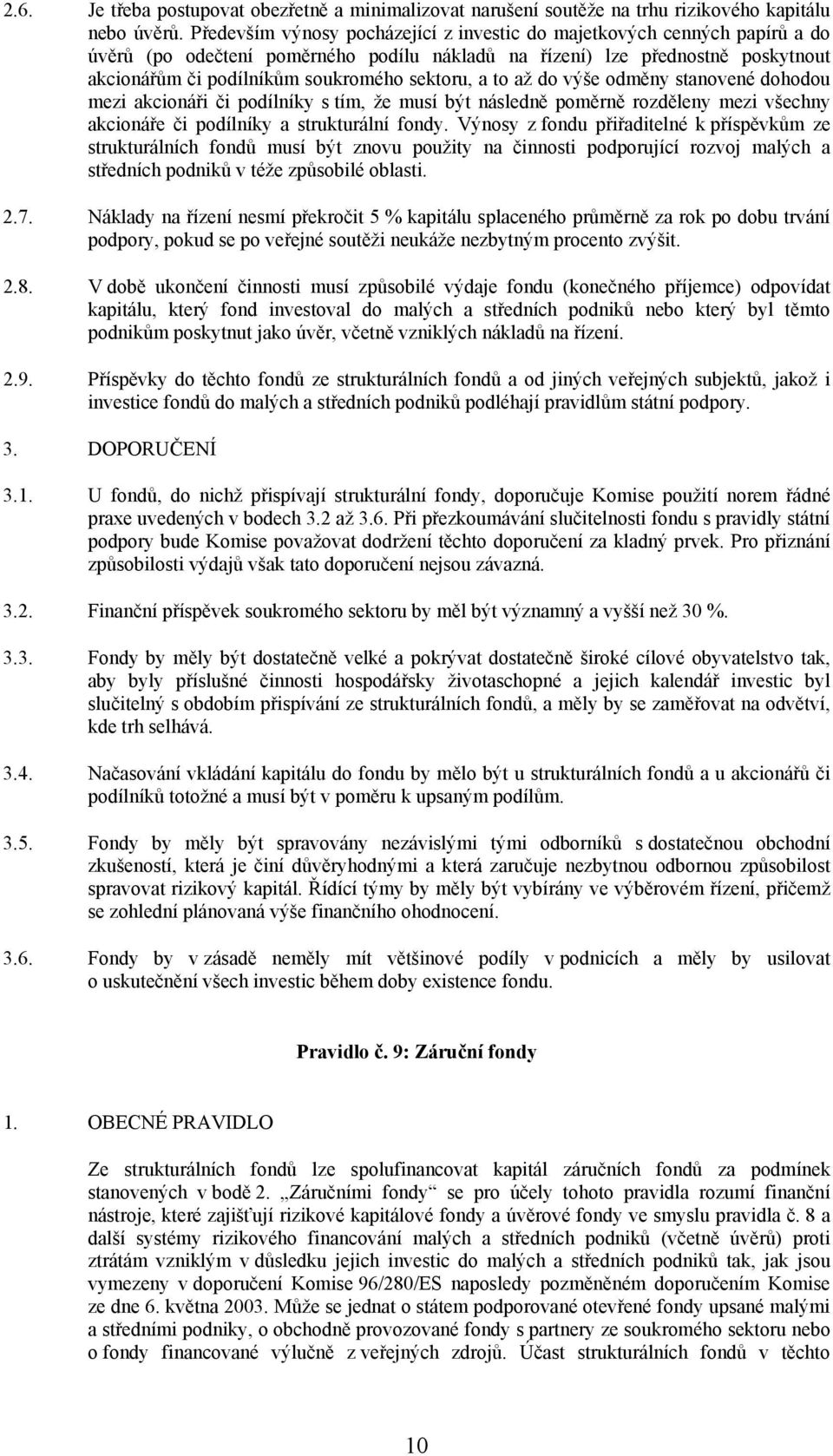 sektoru, a to až do výše odměny stanovené dohodou mezi akcionáři či podílníky s tím, že musí být následně poměrně rozděleny mezi všechny akcionáře či podílníky a strukturální fondy.