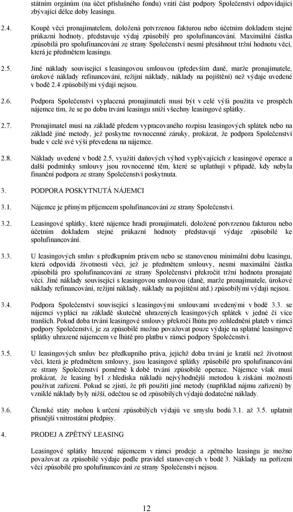 Maximální částka způsobilá pro spolufinancování ze strany Společenství nesmí přesáhnout tržní hodnotu věci, která je předmětem leasingu. 2.5.