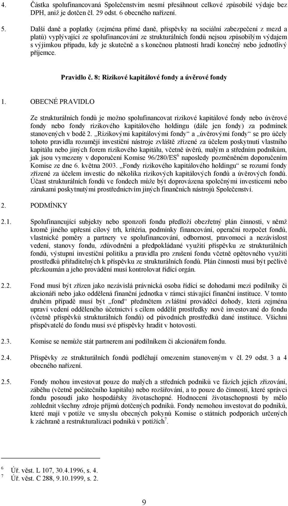 je skutečně a s konečnou platností hradí konečný nebo jednotlivý příjemce. Pravidlo č. 8: Rizikové kapitálové fondy a úvěrové fondy 1.