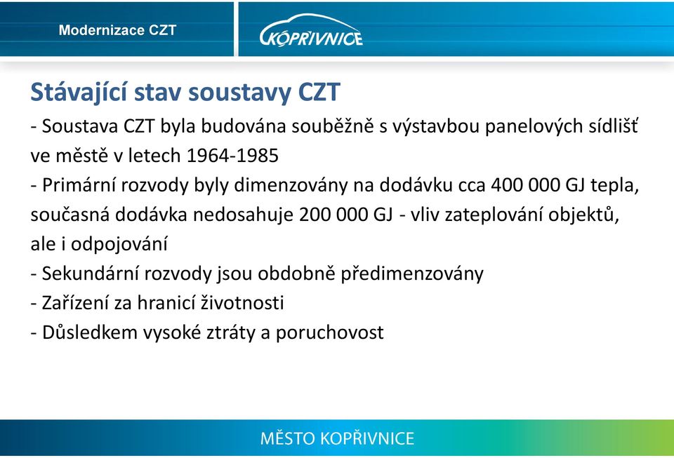 současná dodávka nedosahuje 200 000 GJ vliv zateplování objektů, ale i odpojování Sekundární