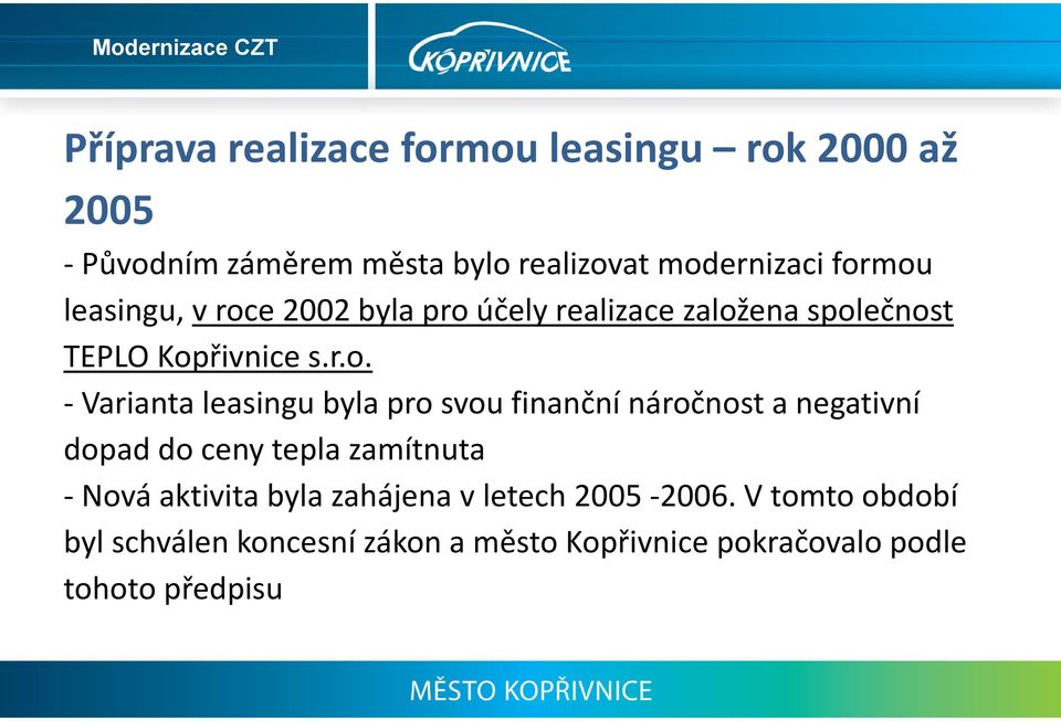 leasingu byla pro svou finanční náročnost a negativní dopad do ceny tepla zamítnuta Nová aktivita byla