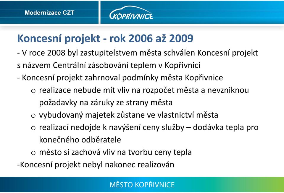 nevzniknou požadavky na záruky ze strany města o vybudovaný majetek zůstane ve vlastnictví města o realizací nedojde k navýšení