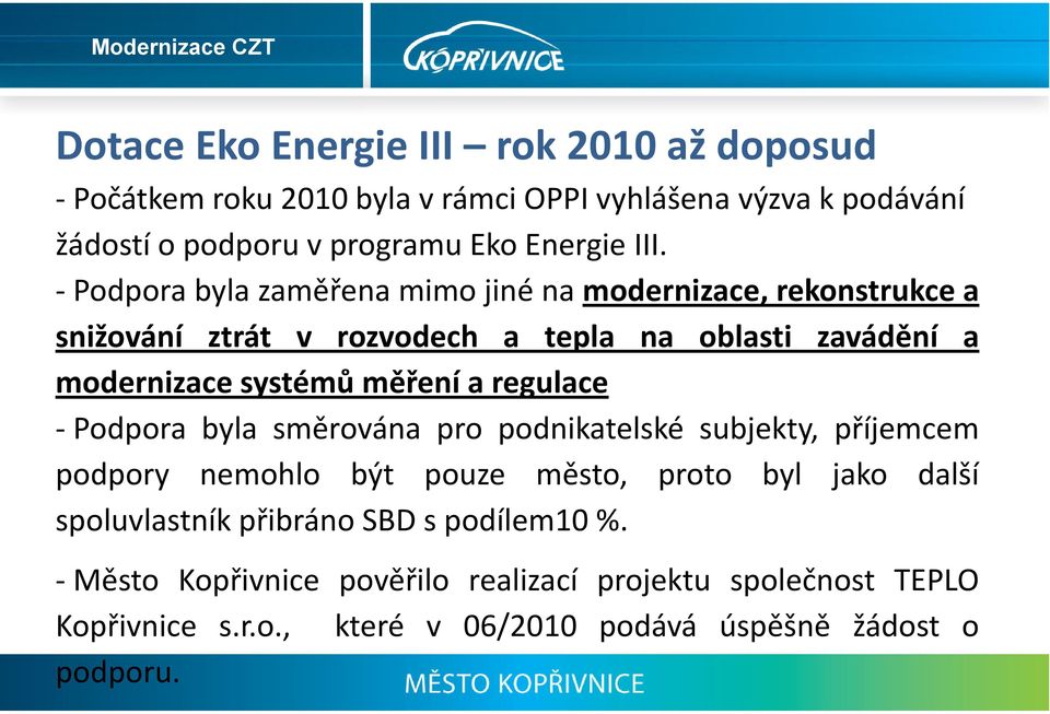 měření a regulace Podpora byla směrována pro podnikatelské subjekty, příjemcem podpory nemohlo být pouze město, proto byl jako další spoluvlastník