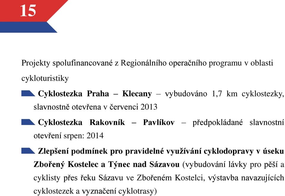 otevření srpen: 2014 Zlepšení podmínek pro pravidelné využívání cyklodopravy v úseku Zbořený Kostelec a Týnec nad Sázavou