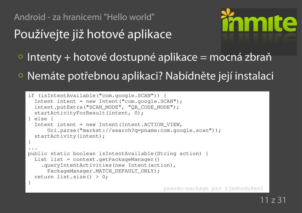 putextra("scan_mode", "QR_CODE_MODE"); startactivityforresult(intent, 0); } else { Intent intent = new Intent(Intent.ACTION_VIEW, Uri.parse("market://search?q=pname:com.