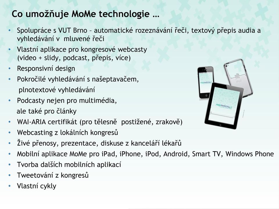 pro multimédia, ale také pro články WAI-ARIA certifikát (pro tělesně postižené, zrakově) Webcasting z lokálních kongresů Živé přenosy, prezentace, diskuse z