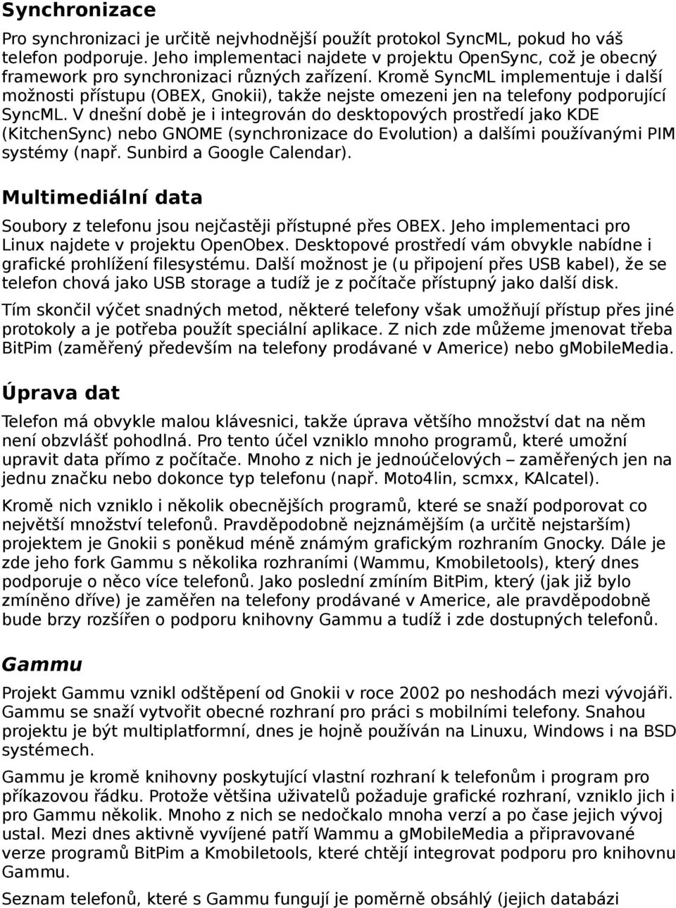 Krom ě SyncML implementuje i další možnosti př ístupu (OBEX, Gnokii), takže nejste omezeni jen na telefony podporující SyncML.