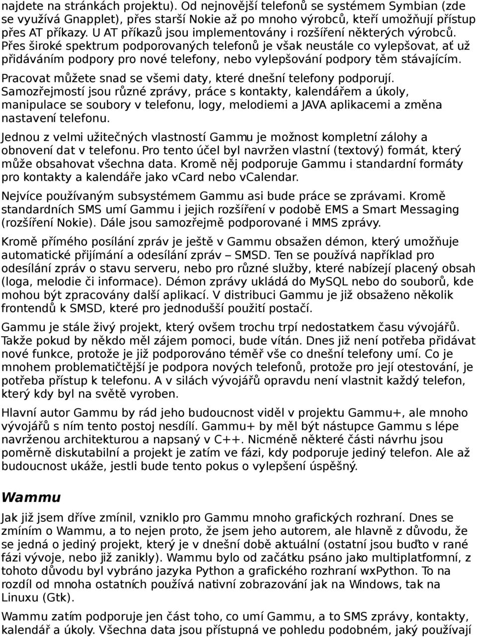 Přes široké spektrum podporovaných telefon ů je však neustále co vylepšovat, a ť už přidáváním podpory pro nové telefony, nebo vylepšování podpory těm stávajícím.