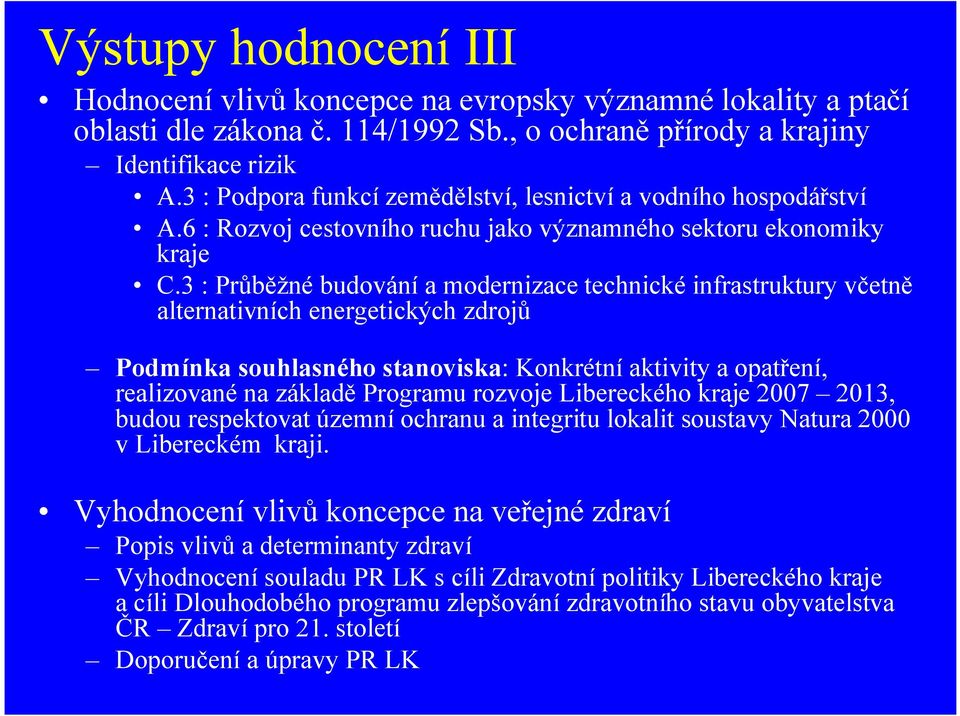 3 : Průběžné budování a modernizace technické infrastruktury včetně alternativních energetických zdrojů Podmínka souhlasného stanoviska: Konkrétní aktivity a opatření, realizované na základě Programu