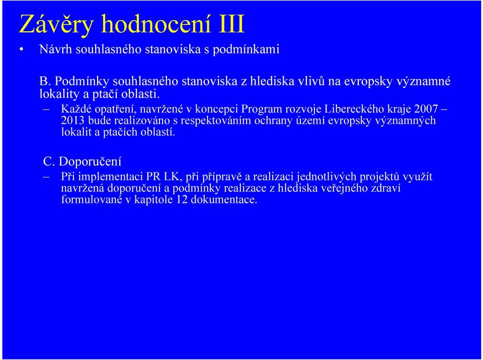 Každé opatření, navržené v koncepci Program rozvoje Libereckého kraje 2007 2013 bude realizováno s respektováním ochrany území