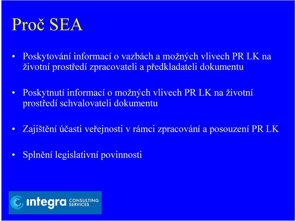 možných vlivech PR LK na životní prostředí schvalovateli dokumentu Zajištění